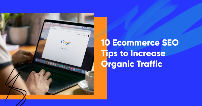 10 Ecommerce SEO Tips to Increase Organic Traffic