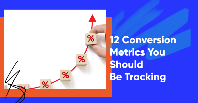 12 conversion metrics you be tracking banner