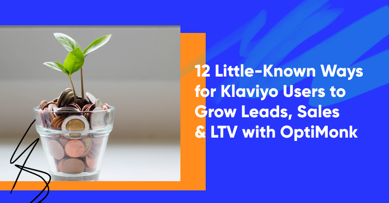 12 Little-Known Ways for Klaviyo Users to Grow Leads, Sales & LTV with OptiMonk