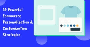 Ecommerce personalization and custimization