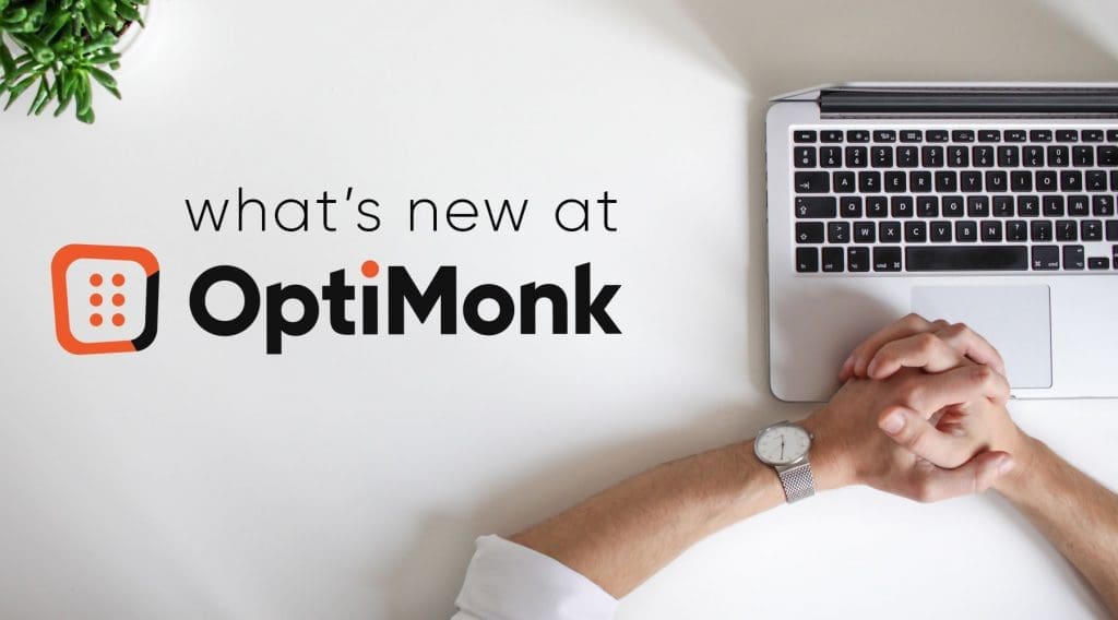 What's new at OptiMonk