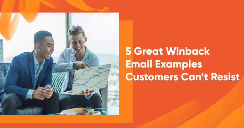 5 Great Winback Email Examples Customers Can’t Resist