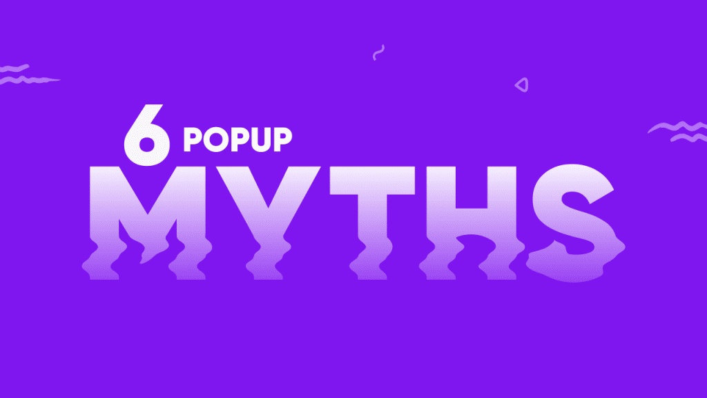 The 6 Biggest Popup Myths