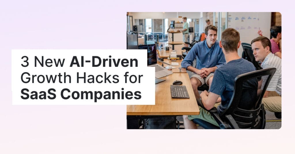 3 New AI-Driven Growth Hacks for SaaS Companies