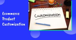 Ecommerce product customization