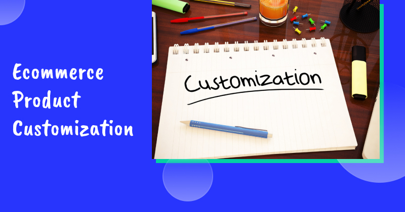 Ecommerce product customization