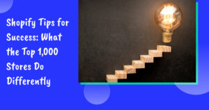Shopify tips for success