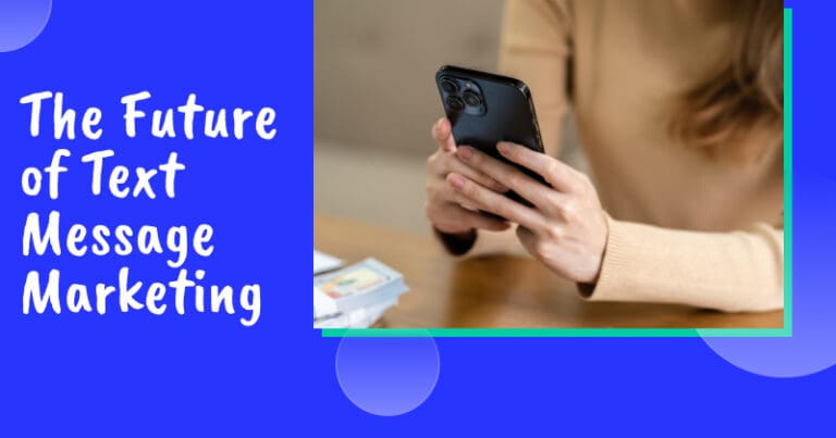 The Future of Text Marketing: Predictions & Best Practices