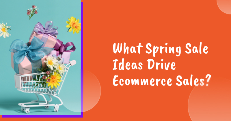 what spring sale ideas drive ecommerce sales