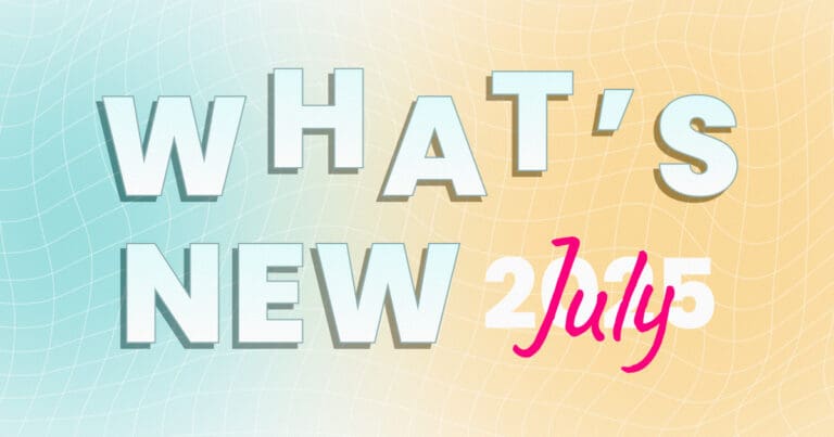 What’s new - July 2025