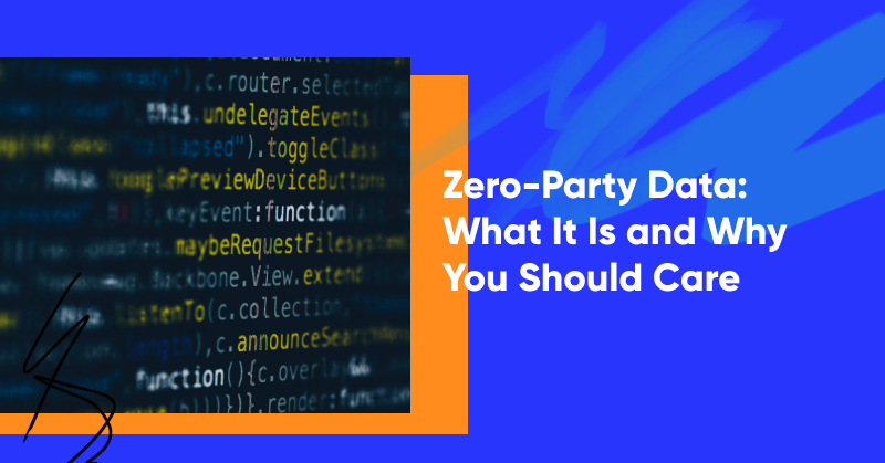 Zero-Party Data: What It Is and Why You Should Care