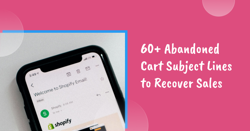 60+ Abandoned Cart Subject Lines to Recover Sales Effectively