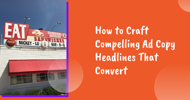 How to Craft Compelling Ad Copy Headlines That Convert (With Examples)