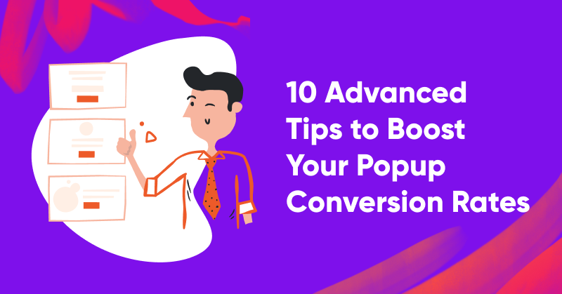 10 Advanced Tips to Boost Your Popup Conversion Rates