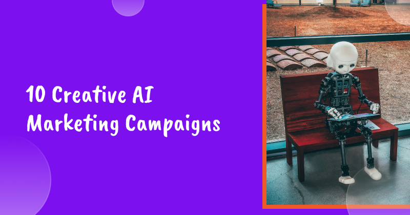 10 Creative AI Marketing Campaigns: How Brands Are Leveraging AI in Their Marketing Strategies