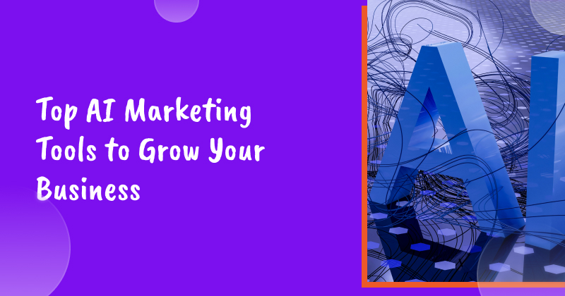 Top AI Marketing Tools to Grow Your Business