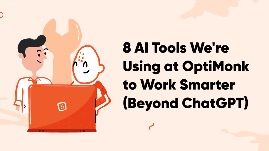 8 AI Tools We're Using at OptiMonk to Work Smarter (Beyond ChatGPT)