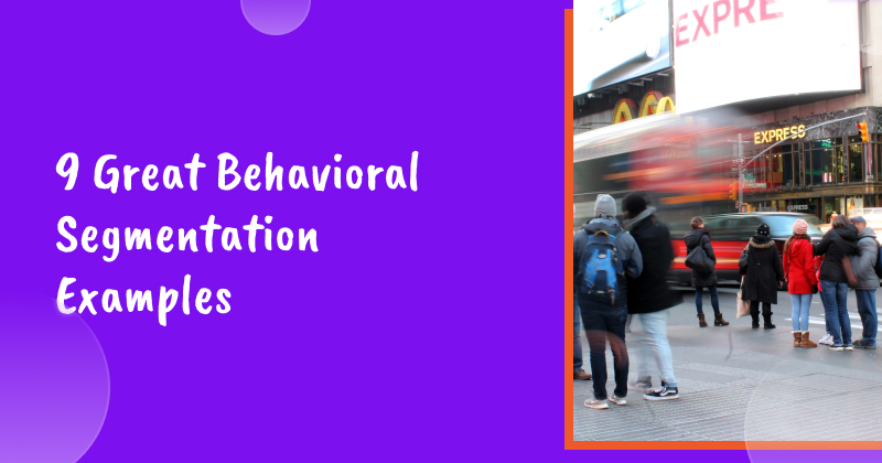 9 Great Behavioral Segmentation Examples