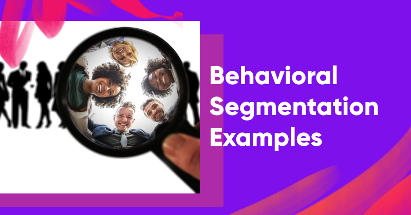 Marketing behavioral segmentation examples - Marketing