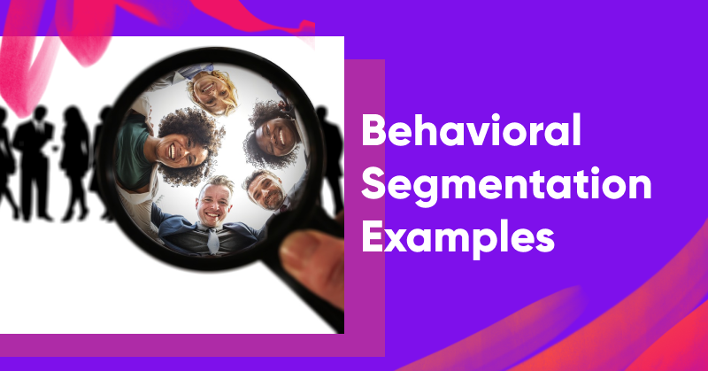 8 Great Examples for Behavioral Segmentation