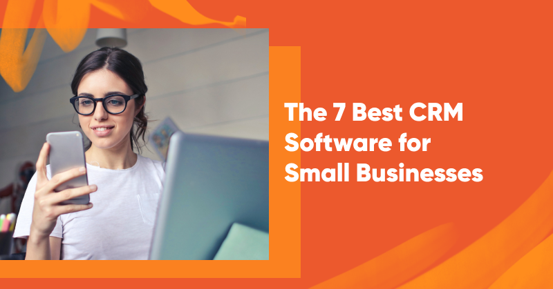 The 7 Best CRM Software for Small Businesses