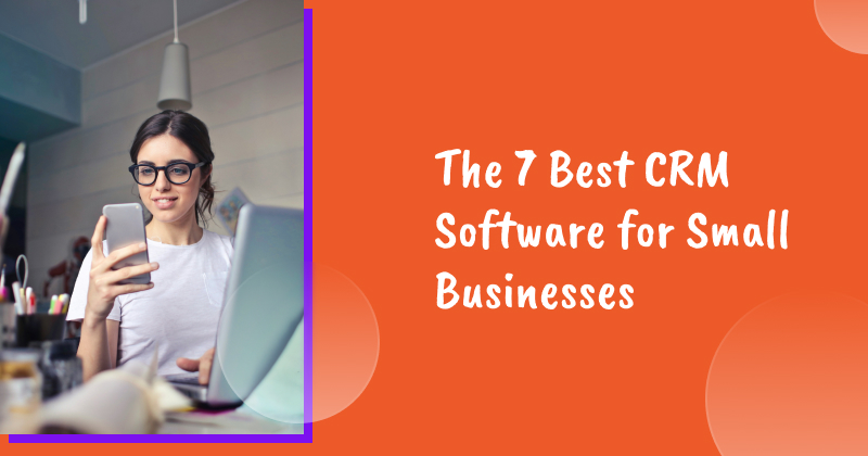 The 7 Best CRM Software for Small Businesses