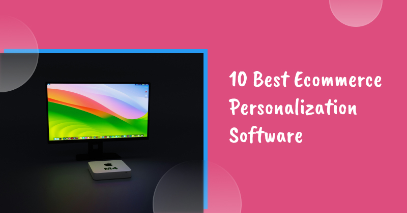 10 Best Ecommerce Personalization Software to Grow Your Sales