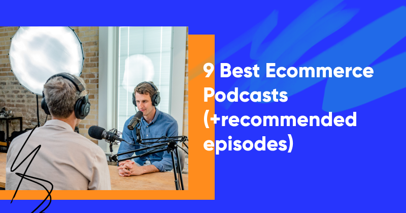 9 Best Ecommerce Podcasts in 2023 (+recommended episodes)