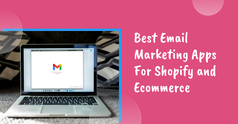 7 Best Email Marketing Apps For Shopify and Ecommerce