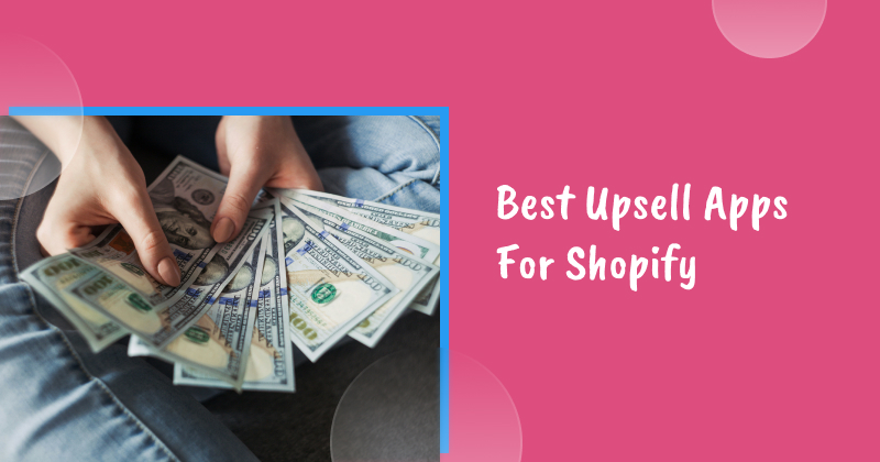 11 Best Upsell Apps For Shopify