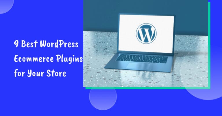 9 Best WordPress Ecommerce Plugins for Your Store