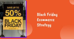 Black Friday Ecommerce Strategy: An Ultimate Guide to Increase Sales
