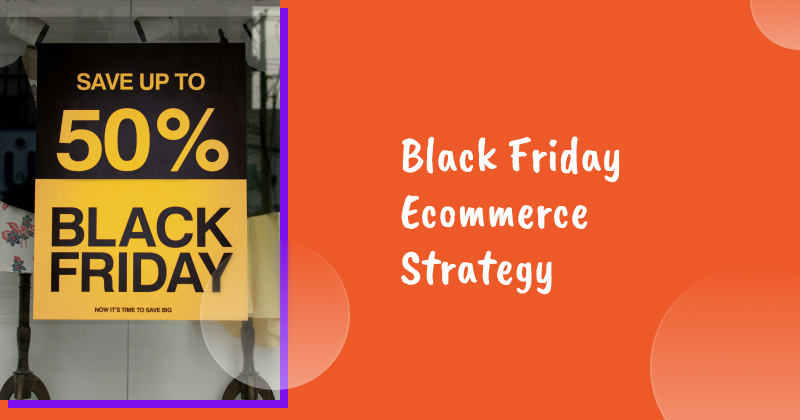 Black Friday Ecommerce Strategy: An Ultimate Guide to Increase Sales
