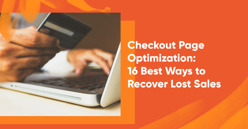 Checkout Page Optimization: 16 Best Ways to Recover Lost Sales