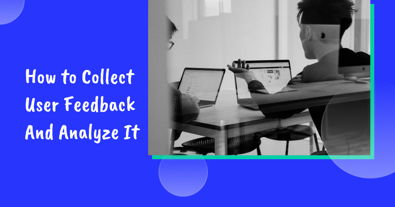 How to Collect User Feedback And Analyze It