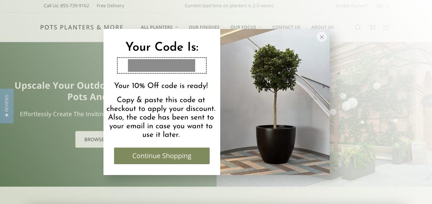 Pots, Planters & More's multi step pop-ups generate leads effectively from potential customers.