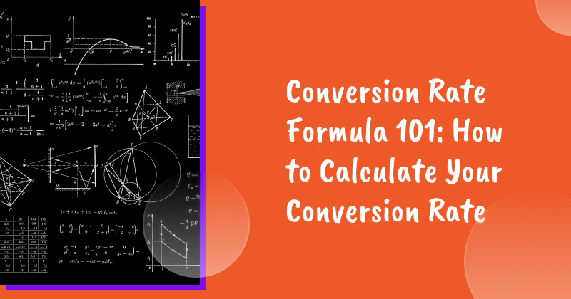 Conversion Rate Formula 101: How to Calculate Your Conversion Rate