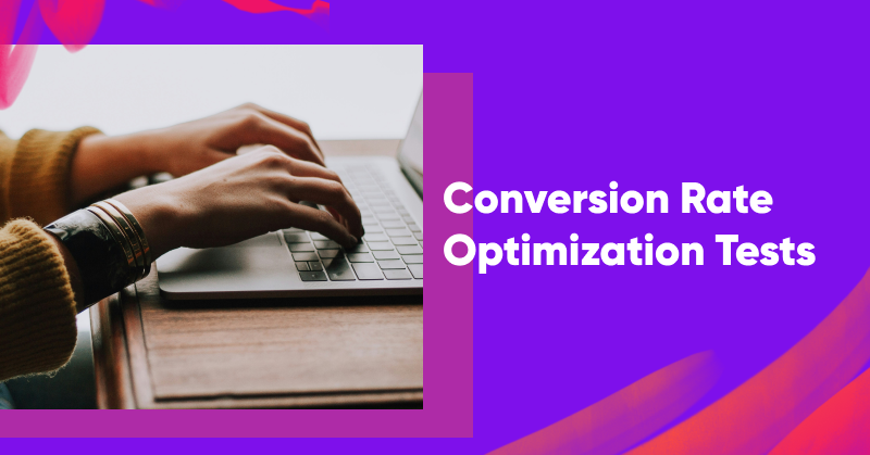 8 Important Conversion Rate Optimization Tests for Every Ecommerce Website