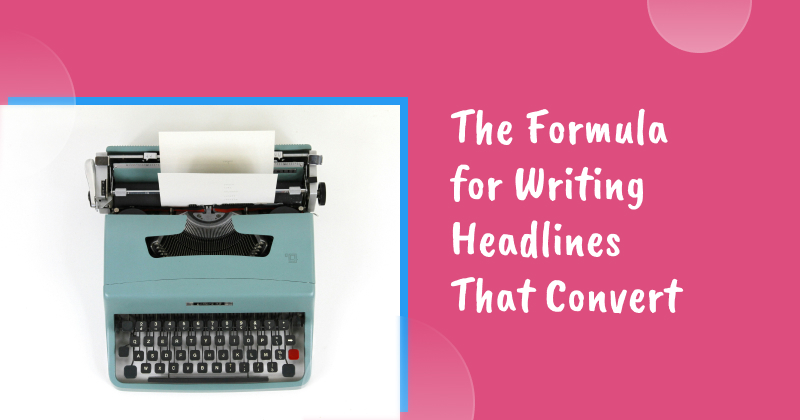 The Formula for Writing Headlines That Convert (Plus: 48 Killer Examples)
