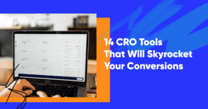 14 CRO Tools That Will Skyrocket Your Conversions in 2024