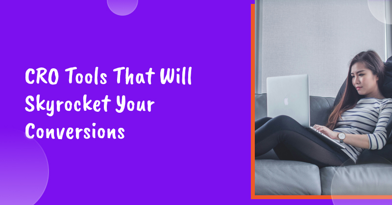 14 CRO Tools That Will Skyrocket Your Conversions