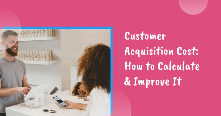 Customer Acquisition Cost: How to Calculate & Improve It