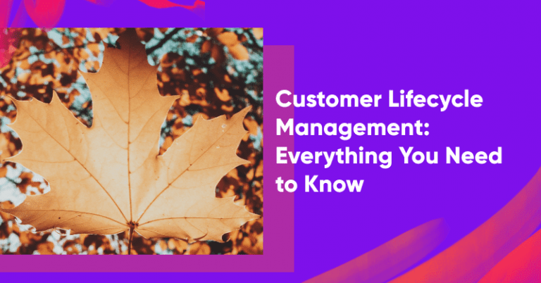 Customer Lifecycle Management: Everything You Need to Know