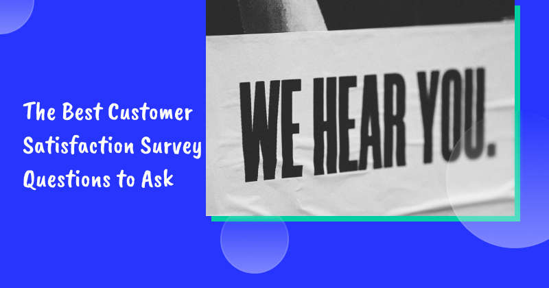 The Best Customer Satisfaction Survey Questions to Ask