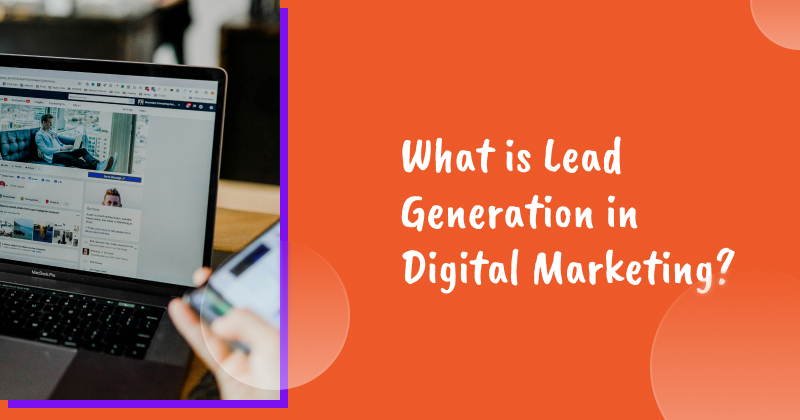What is Lead Generation in Digital Marketing?