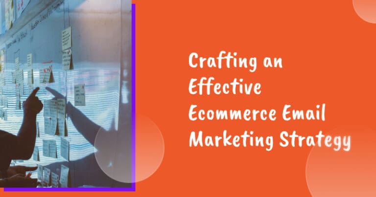 Crafting an Effective Ecommerce Email Marketing Strategy