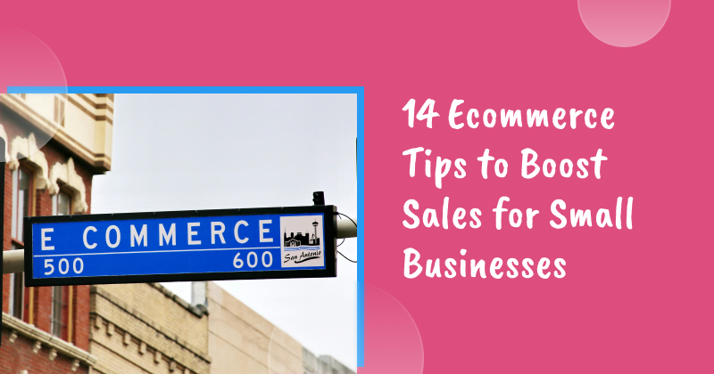 14 Ecommerce Tips to Boost Sales for Small Businesses