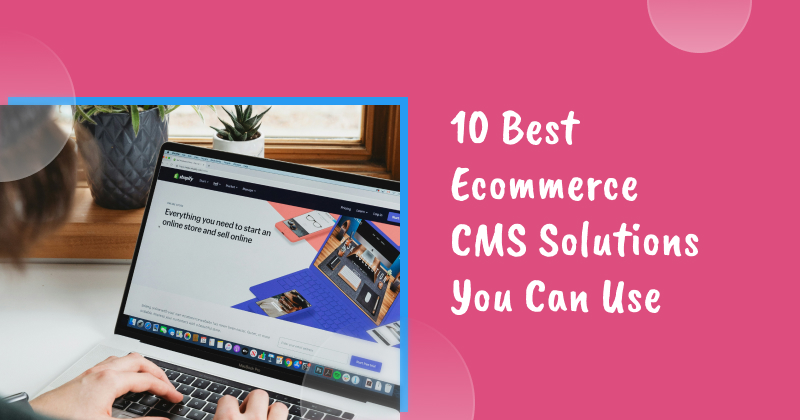 10 Best Ecommerce CMS Solutions You Can Use