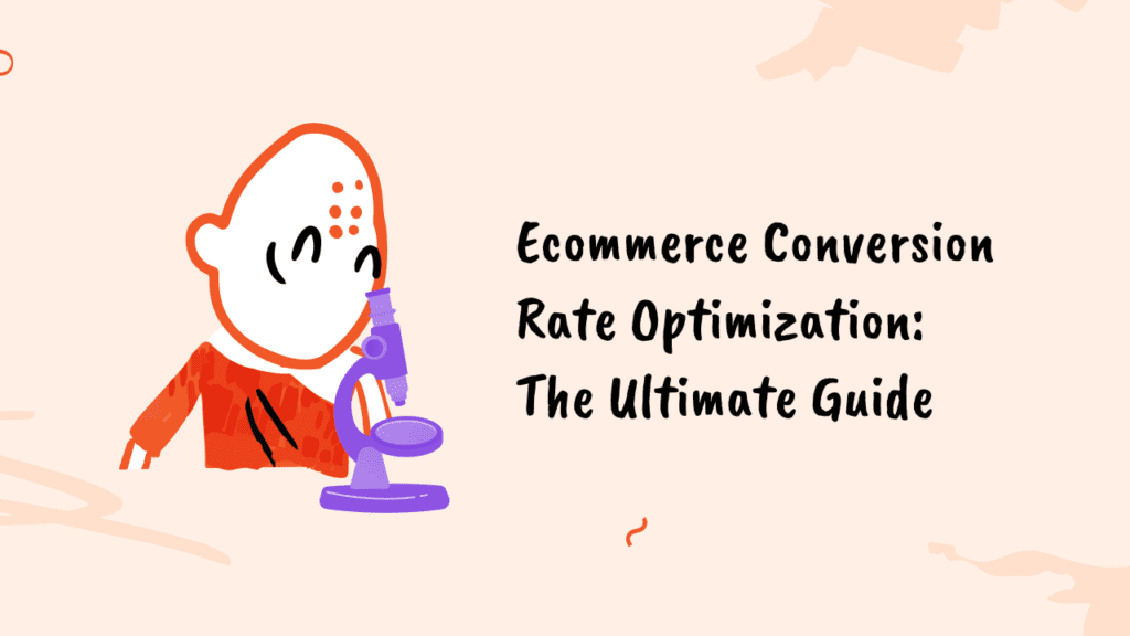 Ecommerce Conversion Rate Optimization: The Ultimate Guide