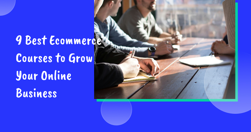 9 Best Ecommerce Courses to Grow Your Online Business